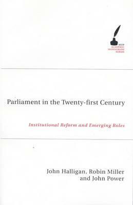 Parliament in the Twenty-First Century by John Halligan, John Power, Robin Miller