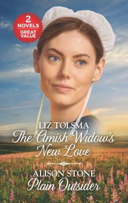 The Amish Widow's New Love and Plain Outsider: A 2-In-1 Collection by Liz Tolsma, Alison Stone