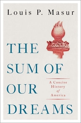 The Sum of Our Dreams: A Concise History of America by Louis P. Masur