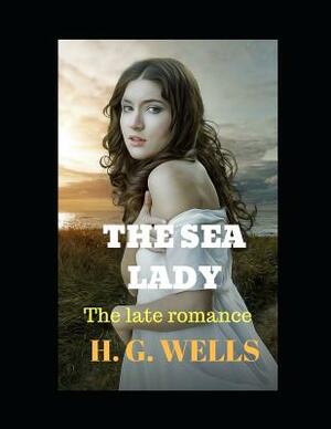 The Sea Lady. the Late Romance by H.G. Wells