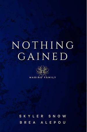 Nothing Gained by Brea Alepoú, Skyler Snow