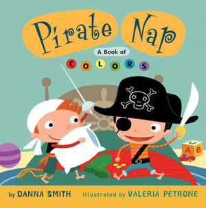Pirate Nap: A Book of Colors by Valeria Petrone, Danna Smith
