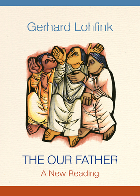 The Our Father: A New Reading by Gerhard Lohfink