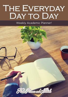 The Everyday Day to Day Weekly Academic Planner! by Flash Planners and Notebooks