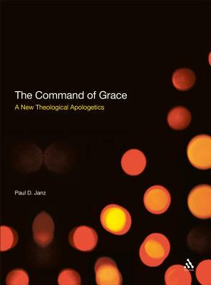 The Command of Grace by Paul D. Janz