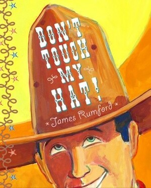 Don't Touch My Hat by James Rumford