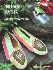 Indian Paths of Pennsylvania by Paul A.W. Wallace