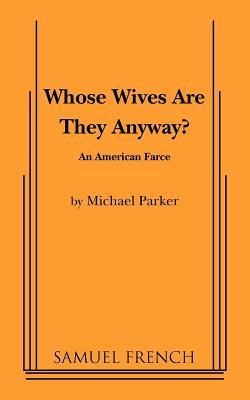 Whose Wives Are They Anyway? by Michael Parker