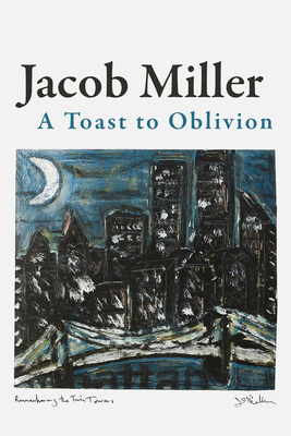 A Toast to Oblivion by Jacob Miller