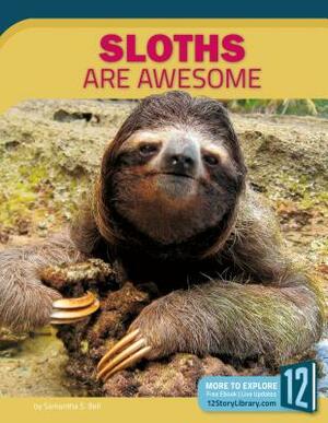 Sloths Are Awesome by Samantha Bell