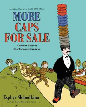 More Caps for Sale: Another Tale of Mischievous Monkeys by Ann Marie Mulhearn Sayer, Esphyr Slobodkina