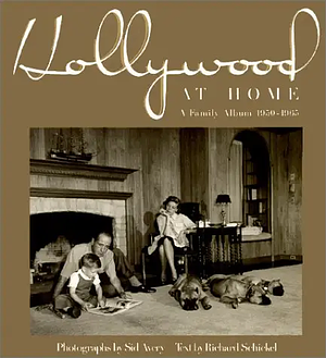 Hollywood at Home: A Family Album 1950-1965 by Richard Schickel