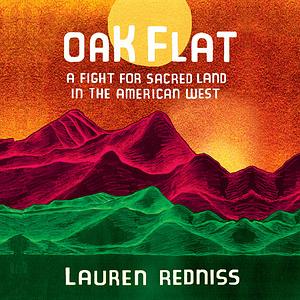 Oak Flat by Lauren Redniss