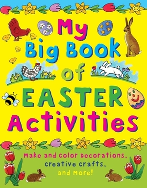 My Big Book of Easter Activities: Make and Color Decorations, Creative Crafts, and More! by Clare Beaton