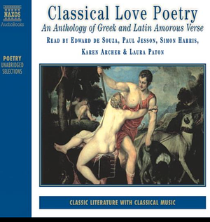 Classical Love Poetry An Anthology of Greek and Latin Amorous Verse  by Edward de Souza