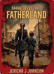 Daughters of the Fatherland  by Jericho J Johnson