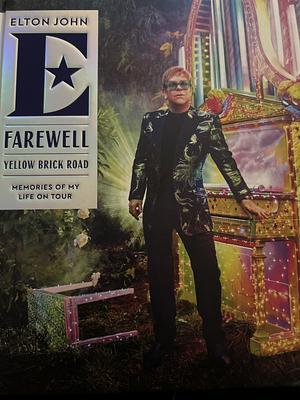 Farewell Yellow Brick Road: Memories of My Life on Tour by Elton John