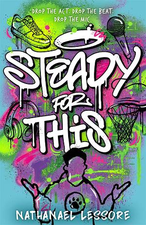 Steady For This: The Laugh-out-loud and Unforgettable Teen Novel of the Year! by Nathanael Lessore