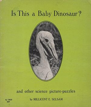 Is this a Baby Dinosaur? And Other Science Picture-puzzles by Millicent Ellis Selsam