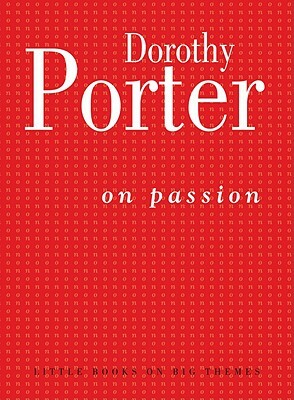 On Passion by Dorothy Porter