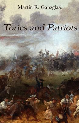 Tories and Patriots by Martin R. Ganzglass