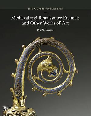 Medieval and Renaissance Enamels and Other Works of Art by Paul Williamson
