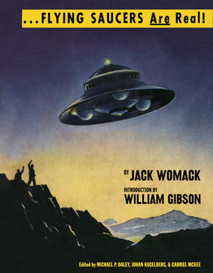 Flying Saucers Are Real! by Jack Womack, Michael P. Daley