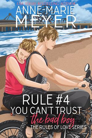 Rule #4: You Can't Trust the Bad Boy by Anne-Marie Meyer