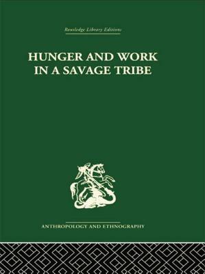 Hunger and Work in a Savage Tribe: A Functional Study of Nutrition among the Southern Bantu by Audrey I. Richards