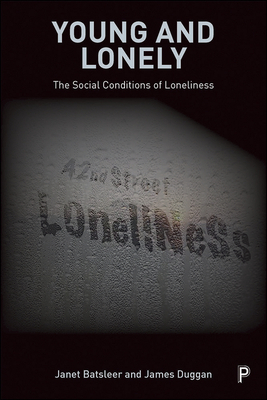 Young and Lonely: The Social Conditions of Loneliness by James Duggan, Janet Batsleer