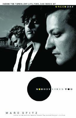Nobody Likes You: Inside the Turbulent Life, Times, and Music of Green Day by Marc Spitz