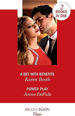 A Bet with Benefits / Power Play: A Bet with Benefits by Karen Booth, Anna DePalo