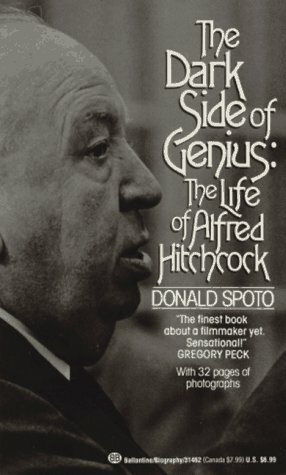 The Dark Side of Genius : The Life of Alfred Hitchcock by Donald Spoto