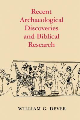 Recent Archaeological Discoveries and Biblical Research by William G. Dever