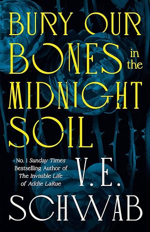 Bury Our Bones in the Midnight Soil by V.E. Schwab