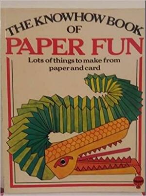 Knowhow Book of Paper Fun: Lots of Things to Make from Paper and Card by Judy Hindley, Annabelle Curtis