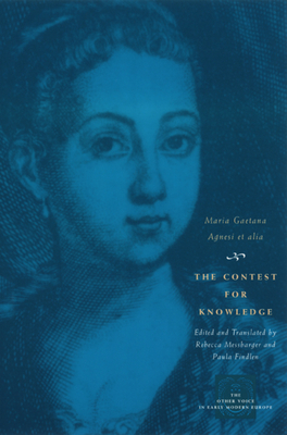 The Contest for Knowledge: Debates Over Women's Learning in Eighteenth-Century Italy by Maria Gaetana Agnesi