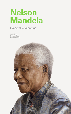 I Know This to Be True: Nelson Mandela by Geoff Blackwell, Ruth Hobday