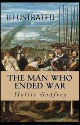 The Man Who Ended War Illustrated by Hollis Godfrey