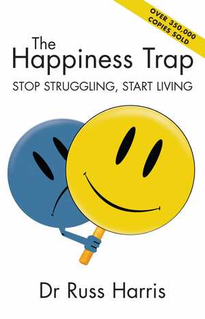 The Happiness Trap: Stop Struggling, Start Living by Russ Harris