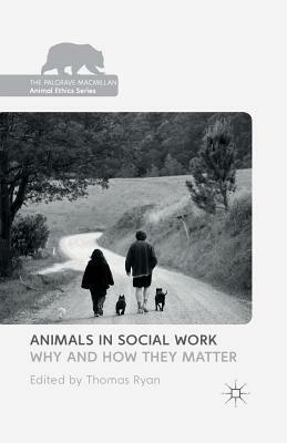 Animals in Social Work: Why and How They Matter by 