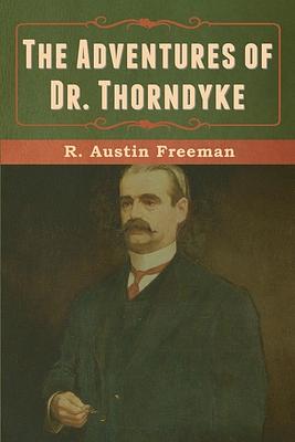 The Adventures of Dr. Thorndyke by R. Austin Freeman