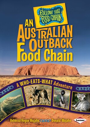 An Australian Outback Food Chain: A Who-Eats-What Adventure by Rebecca Hogue Wojahn, Donald Wojahn, W.H. Beck