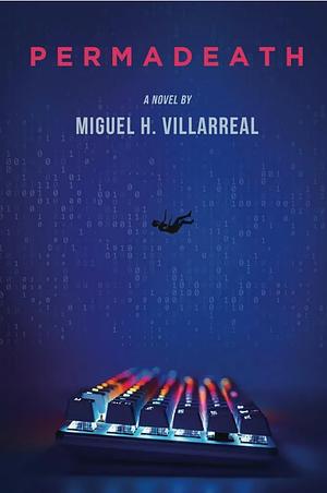 Permadeath : A Gamlit Thriller by Miguel H. Villarreal