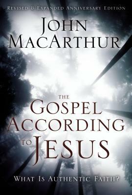 The Gospel According to Jesus: What Is Authentic Faith? by John MacArthur