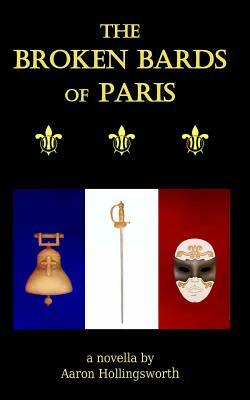 The Broken Bards of Paris by Aaron Hollingsworth