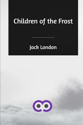 Children of the Frost by Jack London