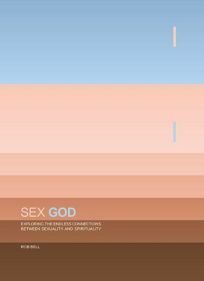 Sex God: Exploring the Endless Connections Between Sexuality and Spirituality by Rob Bell