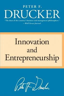 Innovation and Entrepreneurship by Peter F. Drucker