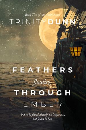 Feathers Floating Through Ember (The Adrift Series Book 2) by Trinity Dunn